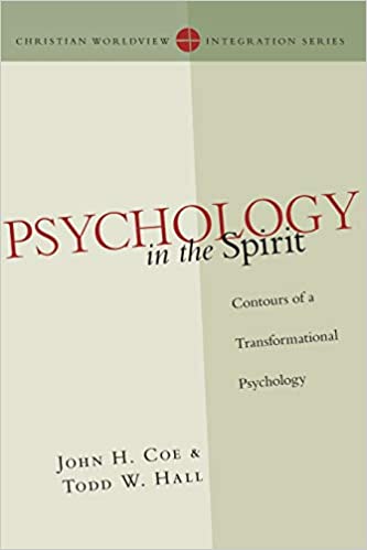 Psychology in the Spirit: Contours of a Transformational Psychology (Christian Worldview Integration Series)  by: John H. Coe and Todd W. Hall
