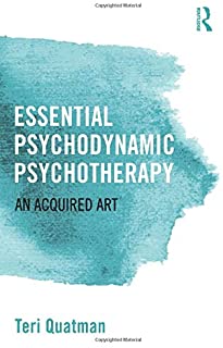 Essential Psychodynamic Psychotherapy: An Acquired Art by Teri Quatman