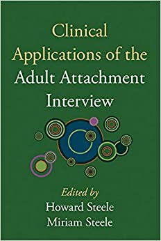 Clinical Applications of the Adult Attachment Interview Edited by: Howard Steele and Miriam Steele