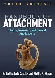 Handbook of Attachment Third Edition Theory, Research, and Clinical Applications Edited by Jude Cassidy and Phillip R. Shaver