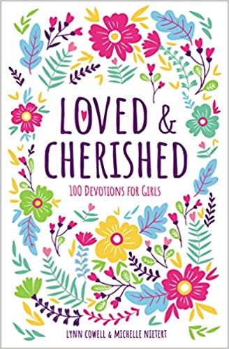 Loved and Cherished: 100 Devotions for Girls by Lynn Cowell and Michelle Nietert